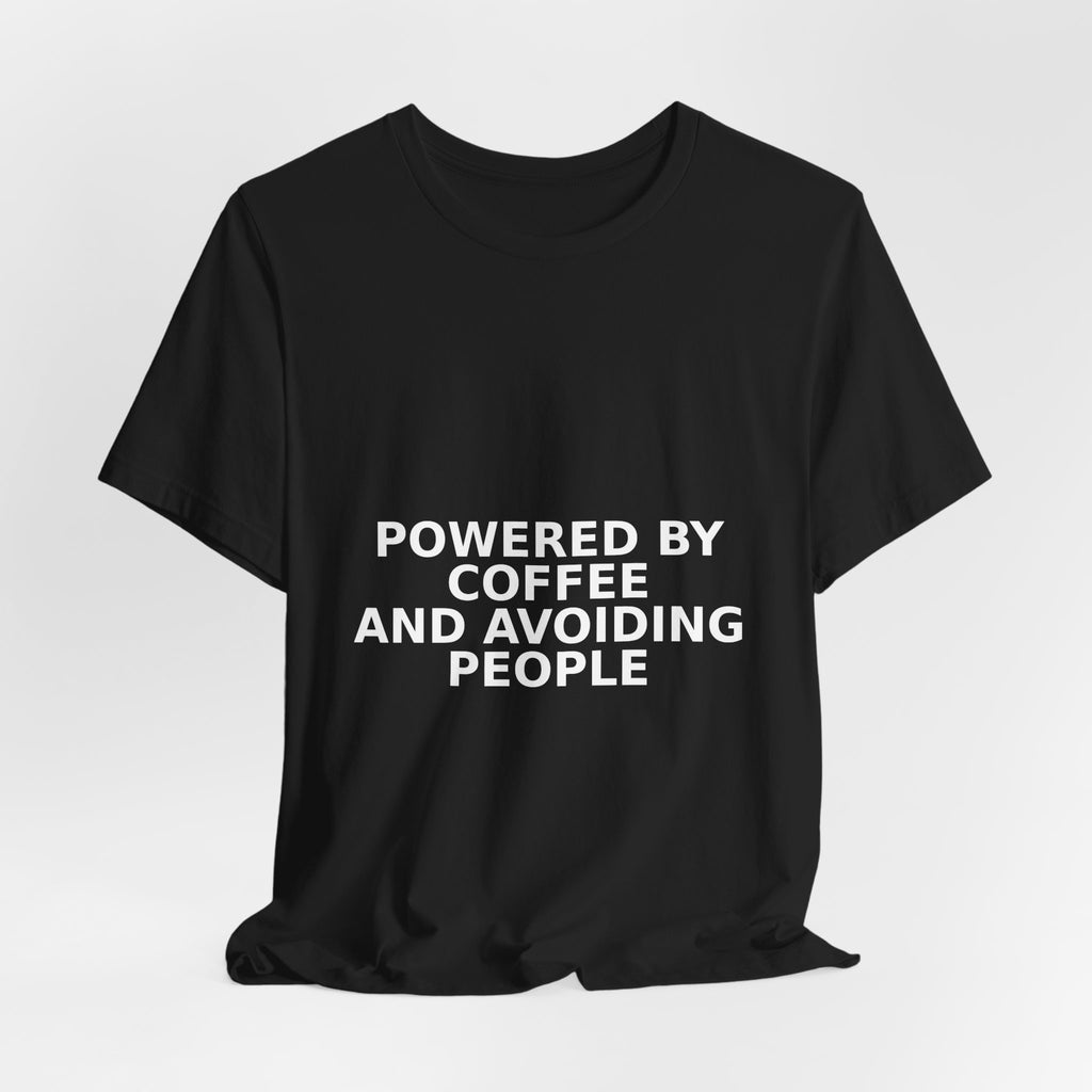 Powered By Coffee And Avoiding People - Funny Coffee Shirt