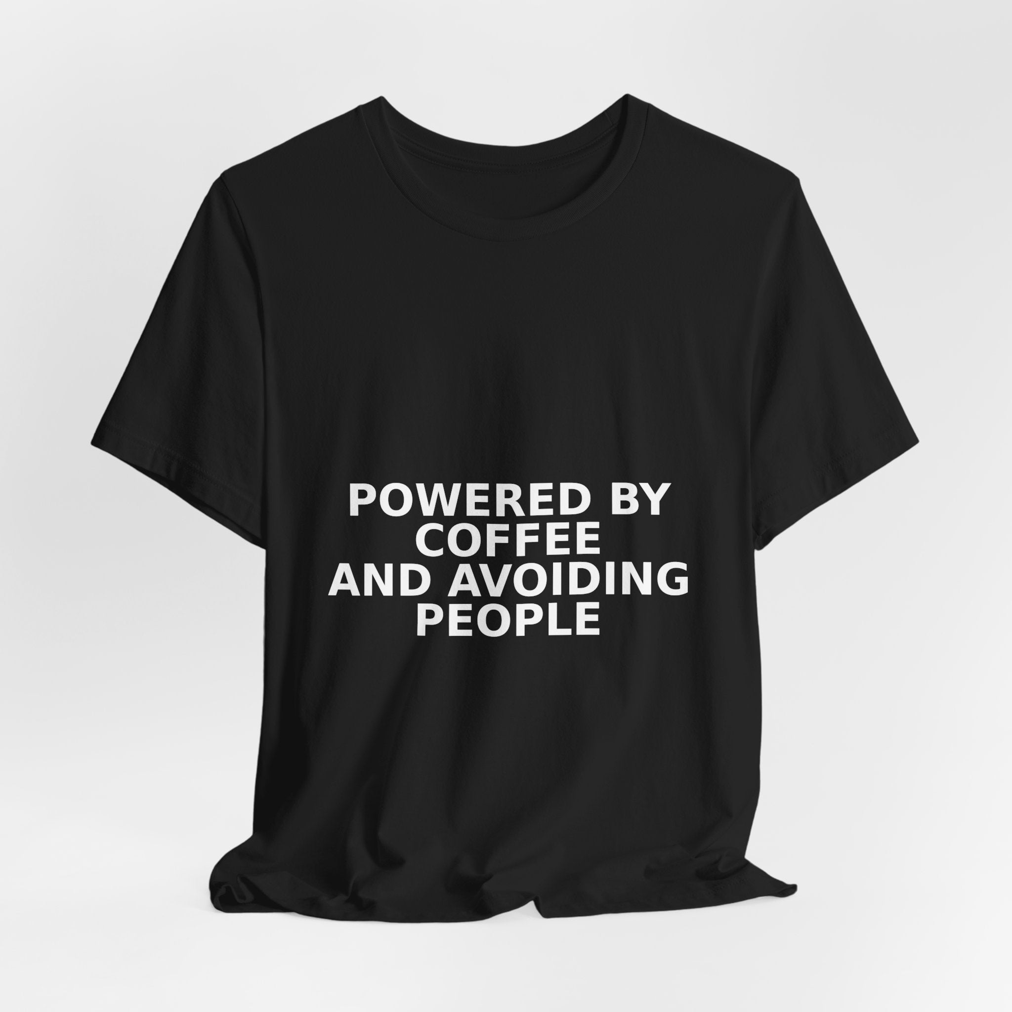 Powered By Coffee And Avoiding People - Funny Coffee Shirt