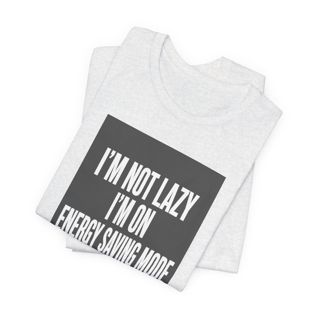 I'm Not Lazy Shirt | Energy Saving Mode Tee | Introvert Social Battery Gift