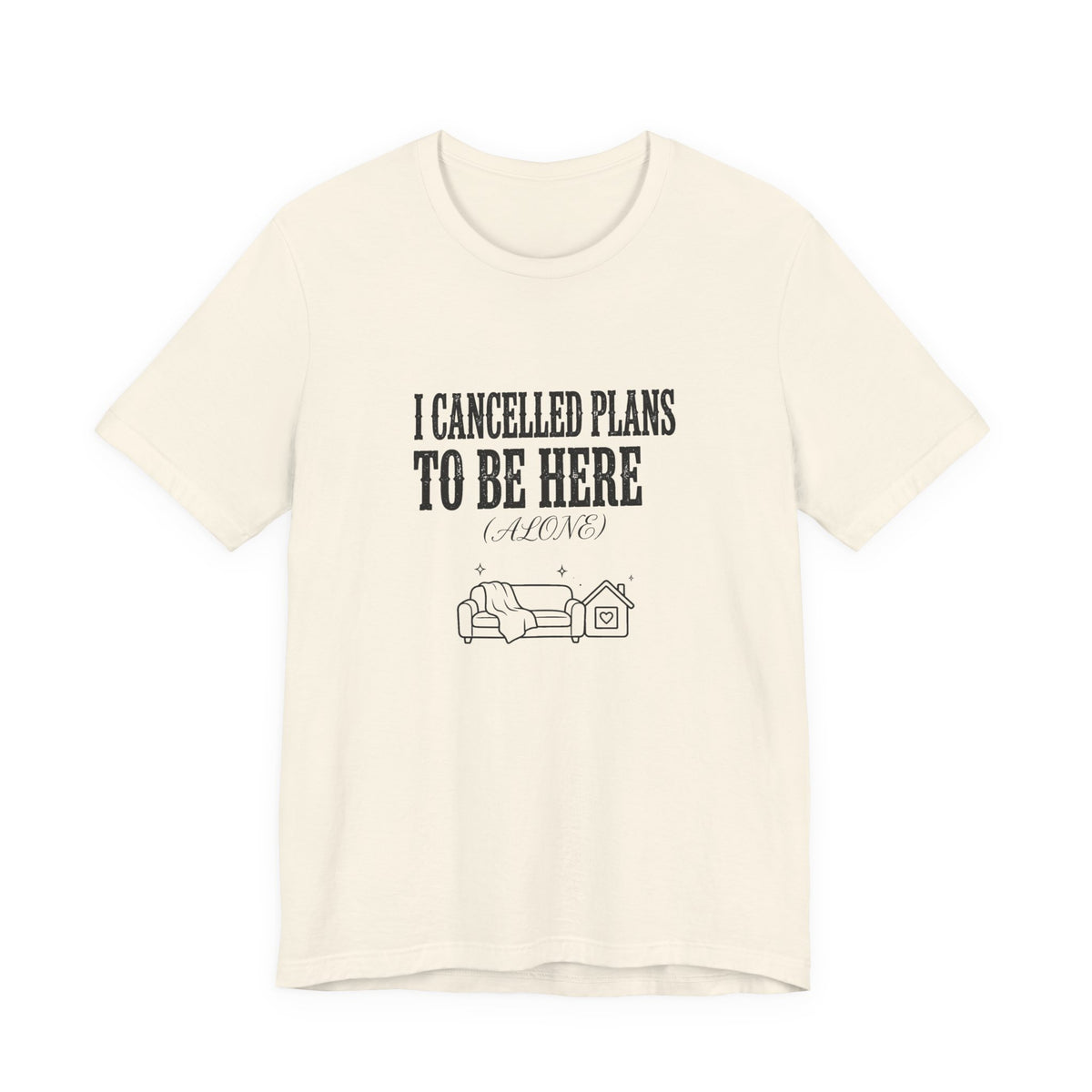 I Cancelled Plans To Be Here (Alone) - Funny Introvert Shirt