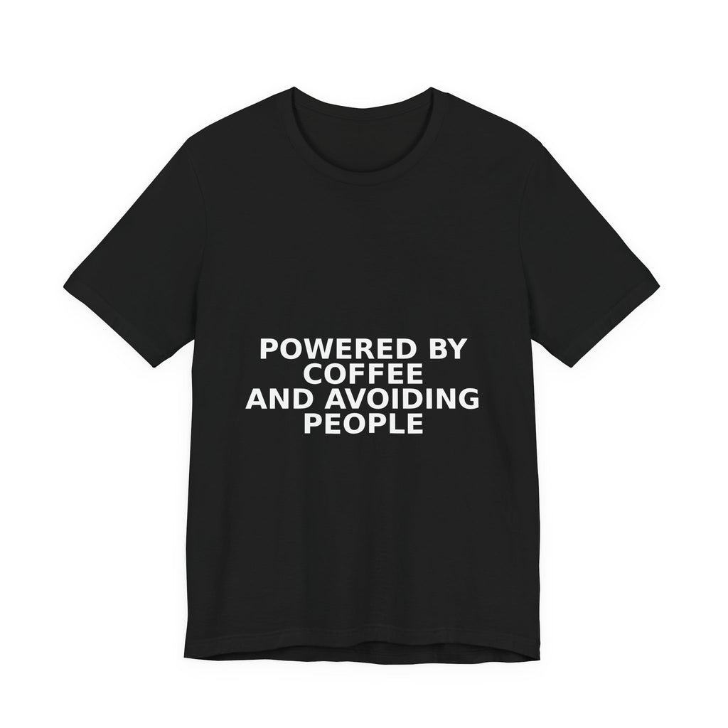 Powered By Coffee And Avoiding People - Funny Coffee Shirt
