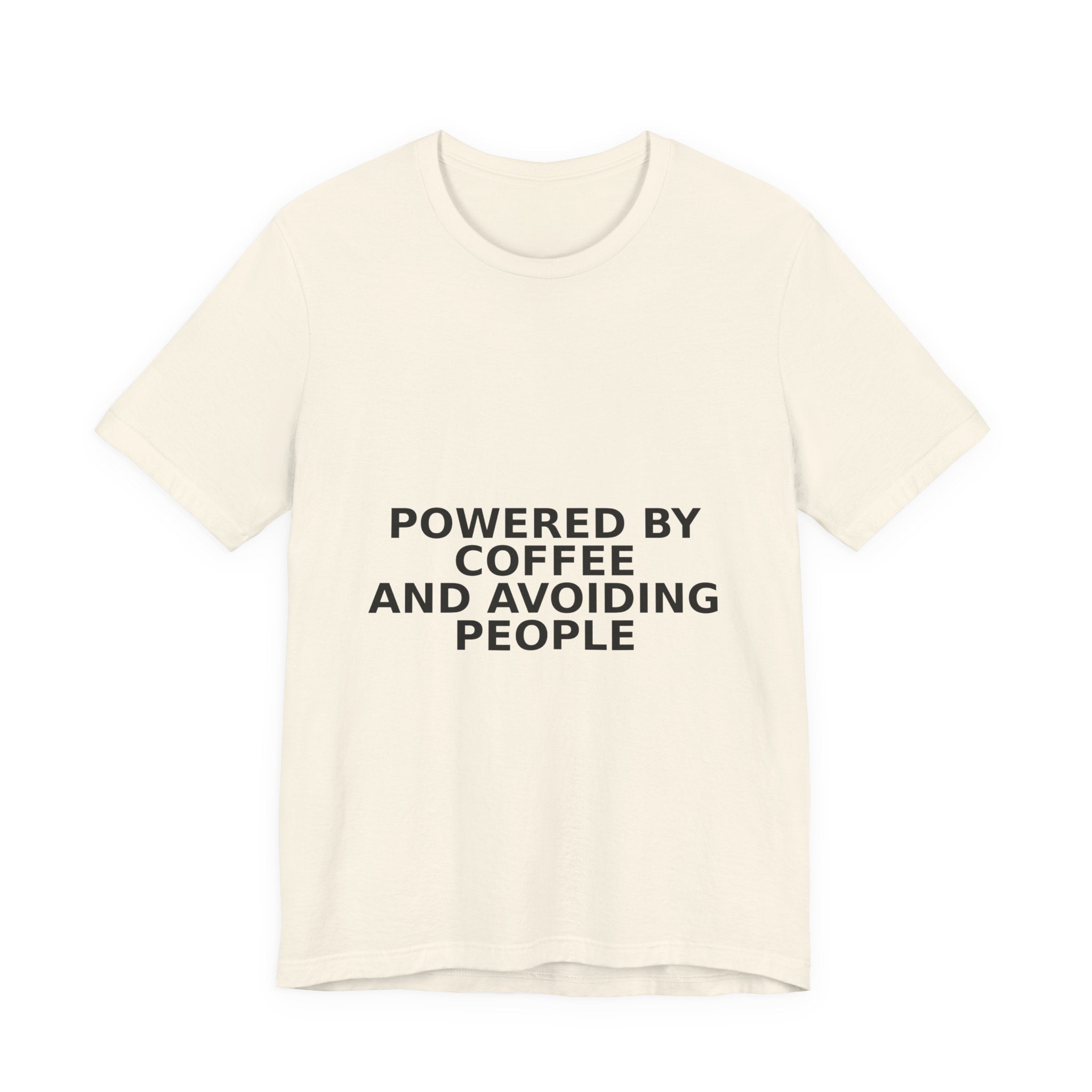 Powered By Coffee And Avoiding People - Funny Coffee Shirt
