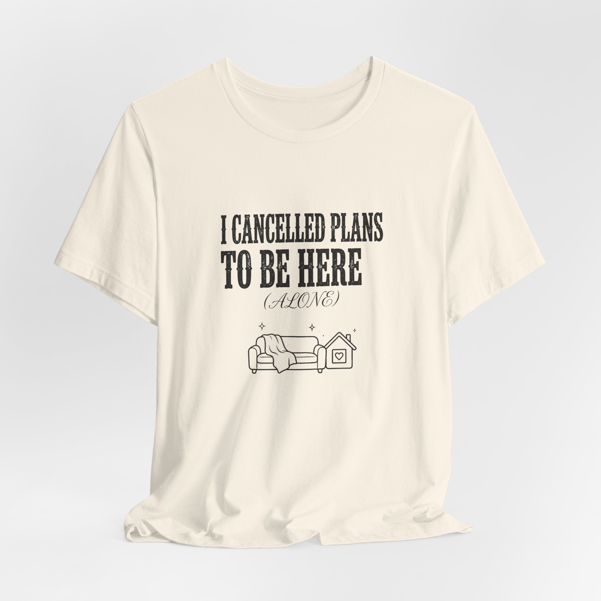 I Cancelled Plans To Be Here (Alone) - Funny Introvert Shirt