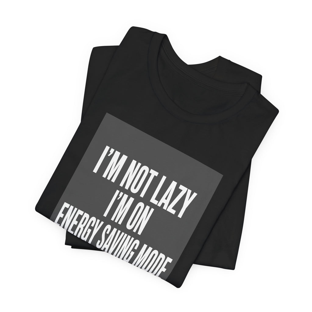 I'm Not Lazy Shirt | Energy Saving Mode Tee | Introvert Social Battery Gift