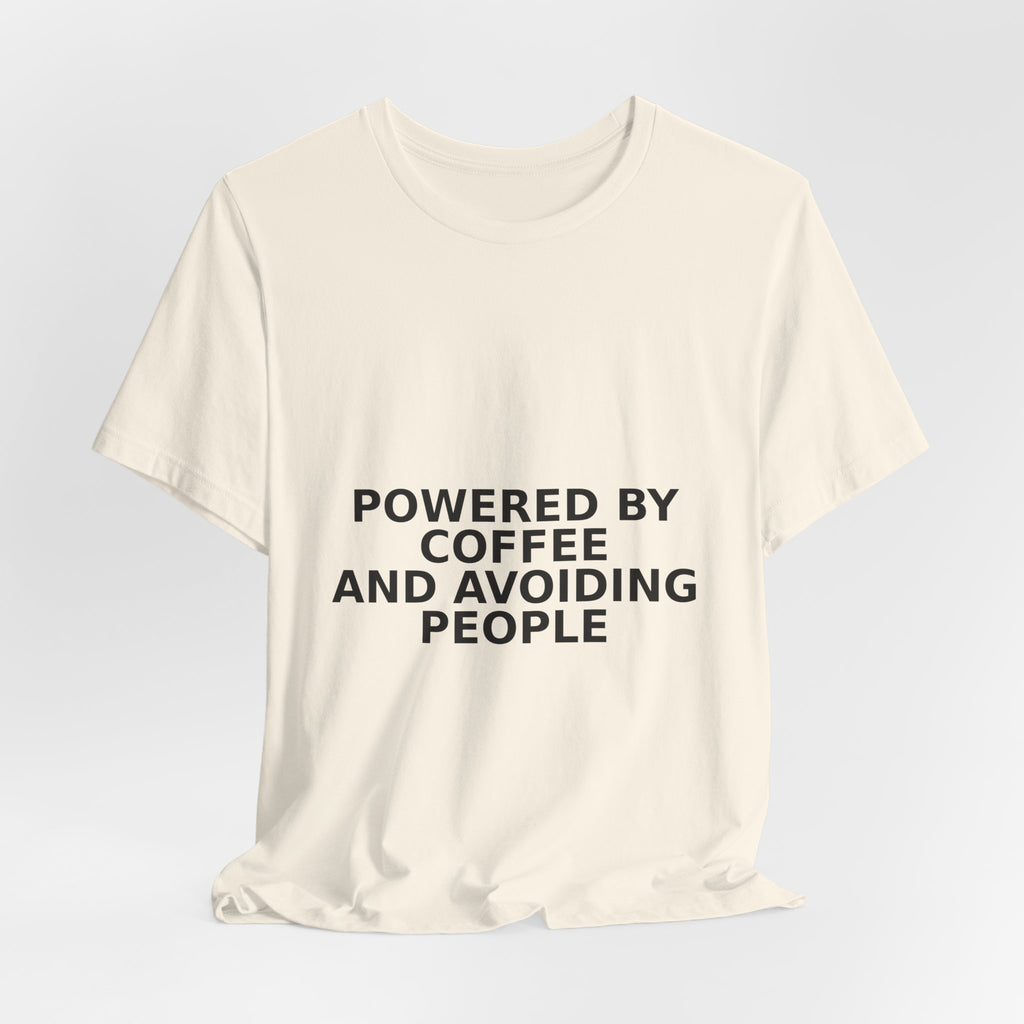 Powered By Coffee And Avoiding People - Funny Coffee Shirt